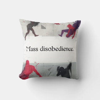 Mass disobedience. cushion