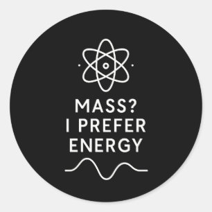Mass? I Prefer Energy – Minimalist Physics Humor Classic Round Sticker