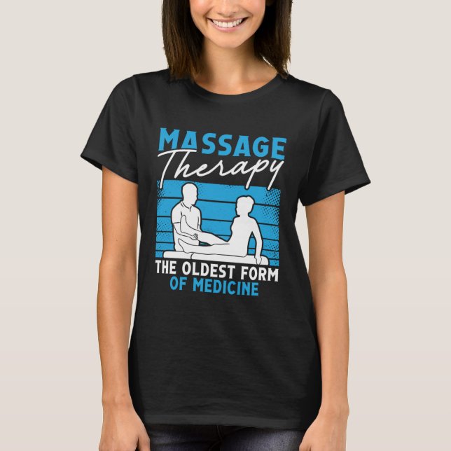 Massage The Oldest Form Of Medicine Physical Thera T-Shirt (Front)