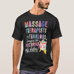Massage Therapist Are Like Unicorns Funny Unicorn T-Shirt