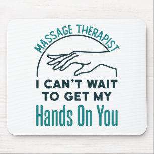 Massage Therapist Can't Wait to Get Hands on You Mouse Pad