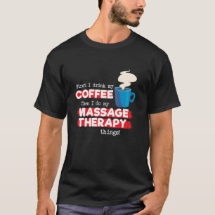 Massage Therapist & Coffee Appreciation Saying T-Shirt