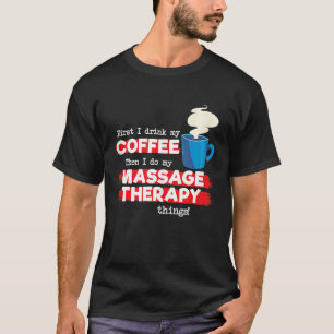 Massage Therapist & Coffee Appreciation Saying T-Shirt
