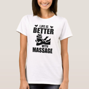 Massage Therapist - Life is better with massage T-Shirt
