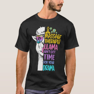 Massage Therapist Llama Ain't Got Time For Your Dr T-Shirt