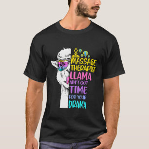 Massage Therapist Llama Aint Got Time For Your Dra T-Shirt