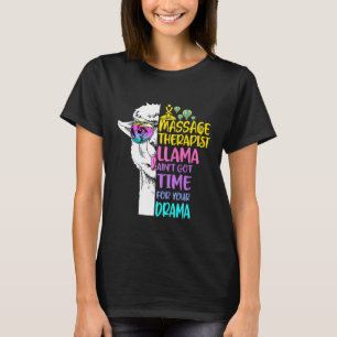 Massage Therapist Llama Aint Got Time For Your Dra T-Shirt