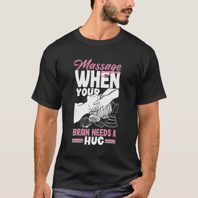 Massage Therapist When Your Brain Needs A Hug Mass T-Shirt (Front)