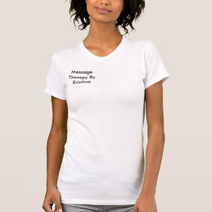 Massage Therapy By Kristina T-Shirt