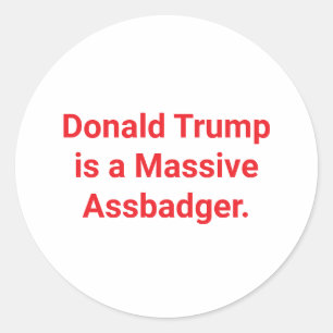 Massive Assbadger Trump Hankamer Artjunkhaus fun  Classic Round Sticker
