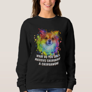 Massive Chihuahua Chihuawow Chiwawa Humor Toy Bree Sweatshirt