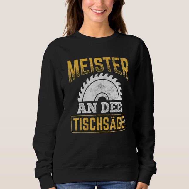 Master An Der Table Saw Craftsman Carpenters Sweatshirt (Front)