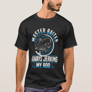 Master Baiter Always Jerking My Rod Fishing Humour T-Shirt