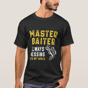 Master Baiter Always Messing With My Tackle Fishi T-Shirt