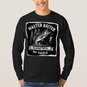 Master Baiter Always Playing with My Tackle T-Shirt