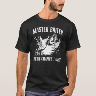 Master Baiter I Jerk It Every Chance I Get - Fishi T-Shirt