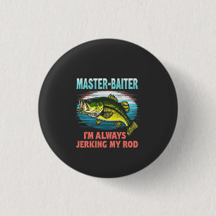 Master Baiter I’m Always Jerking My Rod Dad Fisher 3 Cm Round Badge