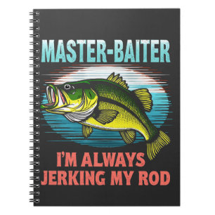Master Baiter I’m Always Jerking My Rod Dad Fisher Notebook
