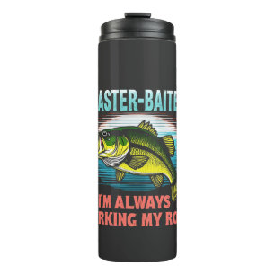 Master Baiter I’m Always Jerking My Rod Dad Fisher Thermal Tumbler