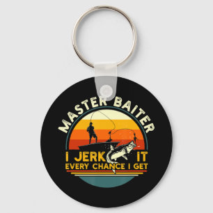 Master Baiter I’m Always Jerking My Rod For A Fish Key Ring