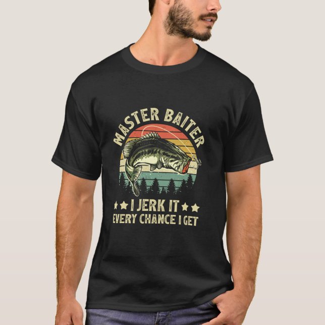 Master Baiter I m Always Jerking My Rod For A Fish T-Shirt (Front)
