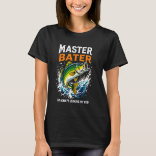 Master Baiter I'm Always Jerking My Rod Bass Fishi T-Shirt