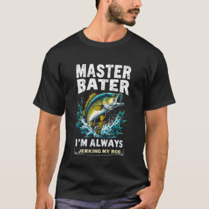 Master Baiter I'm Always Jerking My Rod Bass Fishi T-Shirt