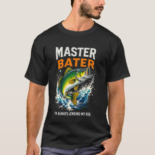 Master Baiter I'm Always Jerking My Rod Bass Fishi T-Shirt