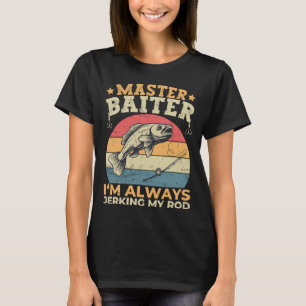 Master Baiter I'm Always Jerking My Rod Funny Fish T-Shirt