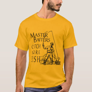 MASTER BAITERS CATCH MORE FISH T-shirt