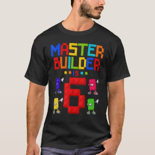 Master Builder is 6 Yrs Old Building 6th Birthday T-Shirt