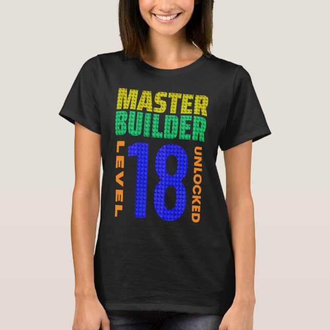 Master Builder Level 18 Unlocked 18th Birthday Blo T-Shirt (Front)