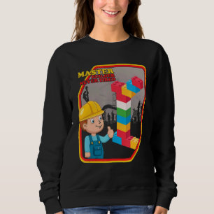 Master Builder Never Tired Construction Building B Sweatshirt