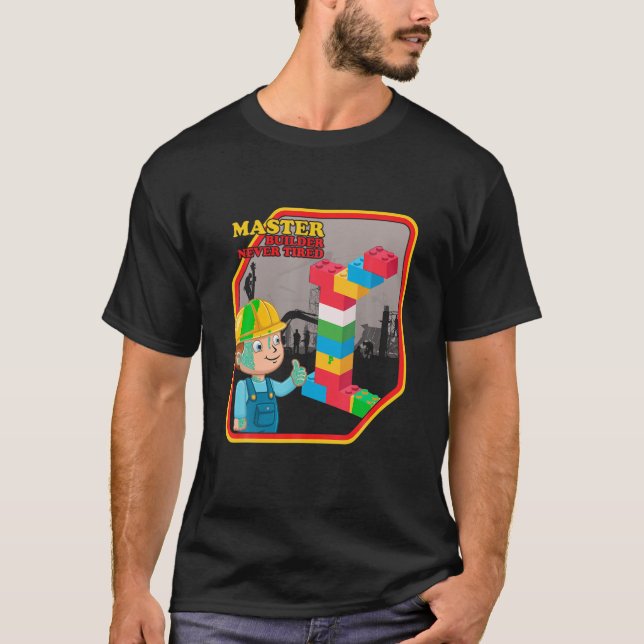 Master Builder Never Tired Construction Building B T-Shirt (Front)
