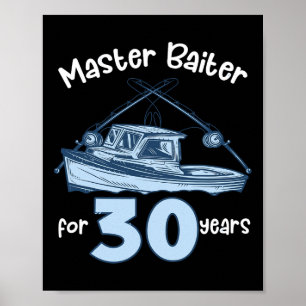 Master Byiter For 30 Years Fishing 30th Birthday F Poster