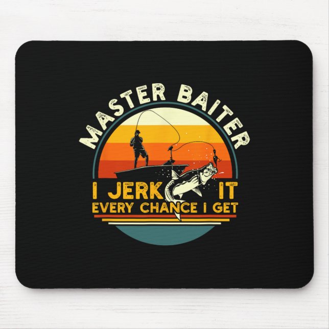 Master Byiter I’m Always Jerking My Rod For A Fish Mouse Pad (Front)