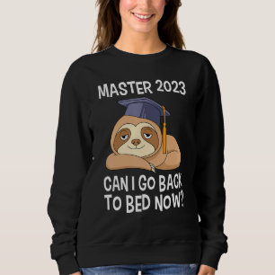 Master degree 2023 can I go back to bed Master 202 Sweatshirt