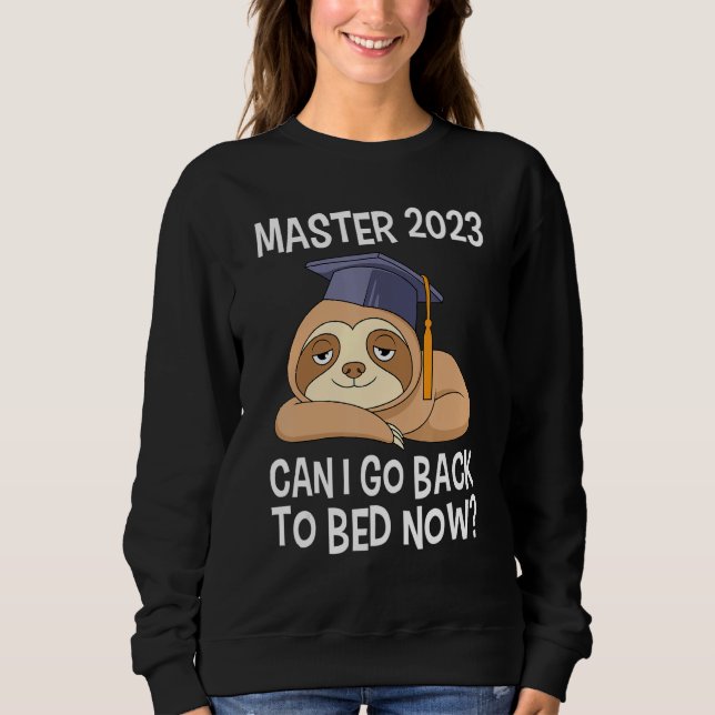 Master degree 2023 can I go back to bed Master 202 Sweatshirt (Front)