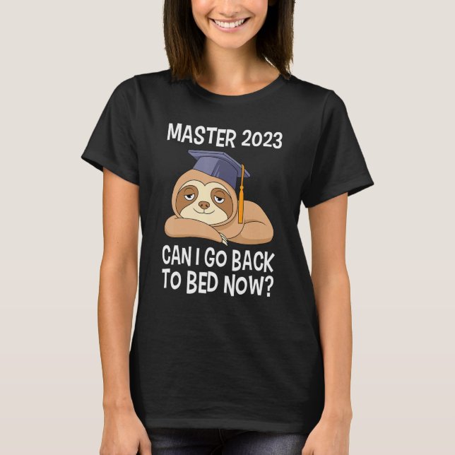 Master degree 2023 can I go back to bed Master 202 T-Shirt (Front)