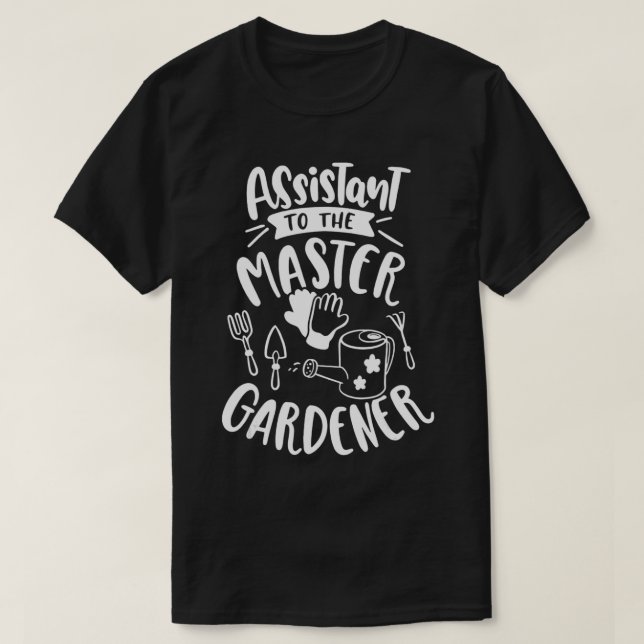 Master Gardener Assistant To The Master Gardener g T-Shirt (Design Front)