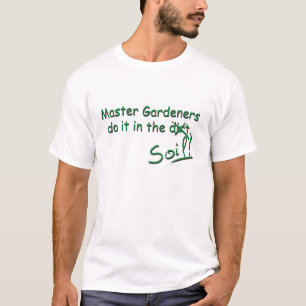Master Gardeners Do It In The Soil T-Shirt