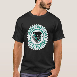MASTER HAIRDRESSER OUT OF PASSION Funny Master's T-Shirt