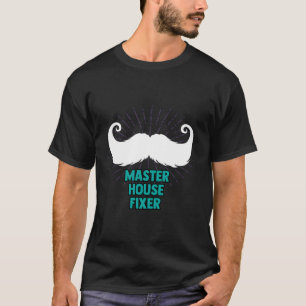 Master House Fixer Hard Work Dad Dedication Daddy T-Shirt