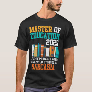 MASTER OF EDUCATION 2025 EXPERT IN SARCASM Funny T-Shirt