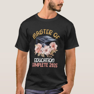 MASTER OF EDUCATION COMPLETE 2025 Funny Master's D T-Shirt