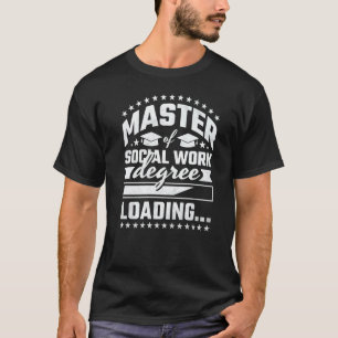 Master Of Social Work Degree Loading College Gradu T-Shirt