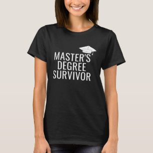 Master s Degree Survivor T-Shirt