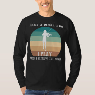 Master the Strings with I Know Things Funny Violin T-Shirt