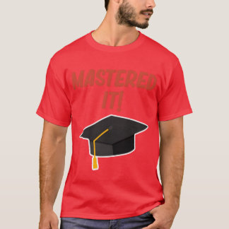 Mastered It Funny Degree Education Bachelor friend T-Shirt