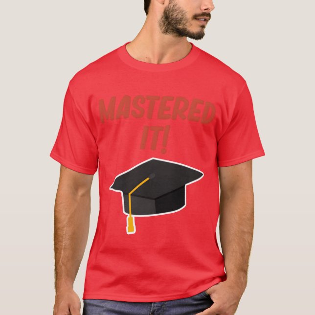 Mastered It Funny Degree Education Bachelor friend T-Shirt (Front)